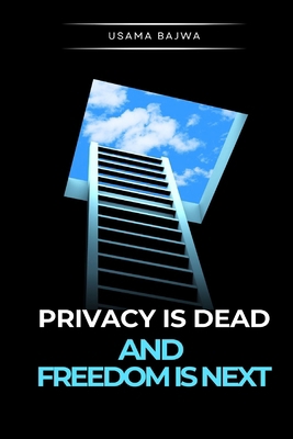 Privacy Is Dead - And Freedom Is Next 9699797037 Book Cover