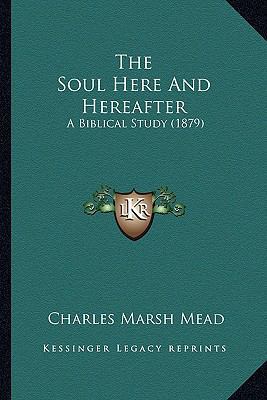 The Soul Here And Hereafter: A Biblical Study (... 1165130556 Book Cover