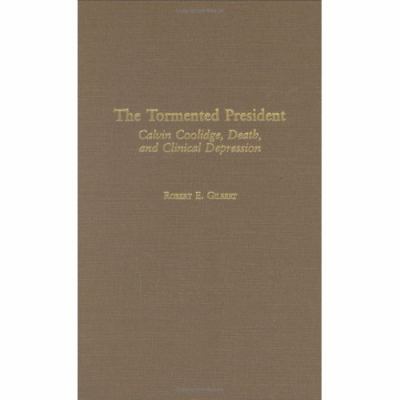 The Tormented President: Calvin Coolidge, Death... 0275979318 Book Cover