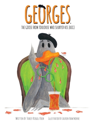 Georges The Goose From Toulouse: Who Slurped Hi... 0989971414 Book Cover