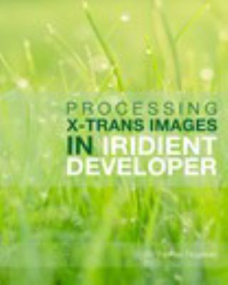 Paperback Processing X-Trans Images in Iridient Developer Book