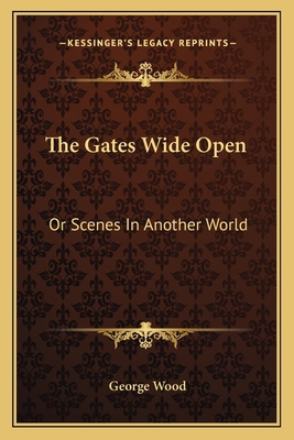 The Gates Wide Open: Or Scenes In Another World 1163789615 Book Cover