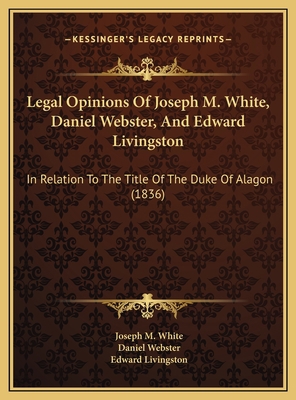 Legal Opinions Of Joseph M. White, Daniel Webst... 1169475515 Book Cover