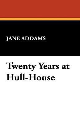 Twenty Years at Hull-House 1434405648 Book Cover