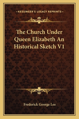 The Church Under Queen Elizabeth An Historical ... 1162789565 Book Cover