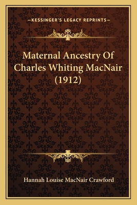 Maternal Ancestry Of Charles Whiting MacNair (1... 1166286185 Book Cover