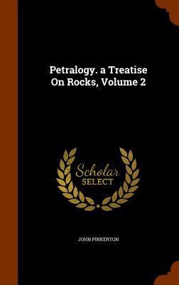 Petralogy. a Treatise On Rocks, Volume 2 1344833039 Book Cover