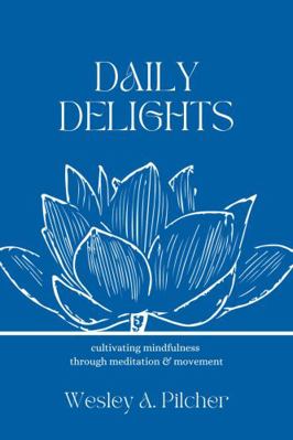 Paperback Daily Delights : Cultivating Mindfulness Through Meditation and Movement Book