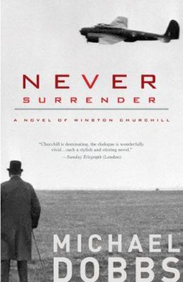 Never Surrender: A Novel of Winston Churchill 1402210442 Book Cover