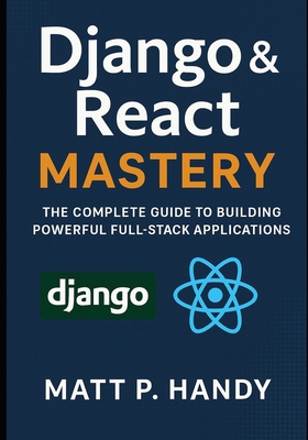 Django & React Mastery: The Complete Guide to B... B0FL1ZQV8W Book Cover