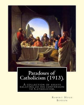 Paradoxes of Catholicism (1913). By: Robert Hug... 1979517649 Book Cover