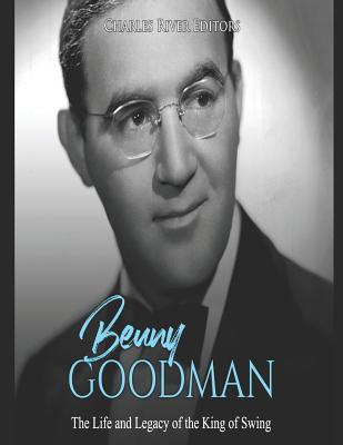 Benny Goodman: The Life and Legacy of the King ... 1091889872 Book Cover