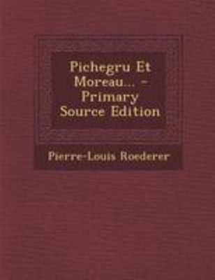 Pichegru Et Moreau... - Primary Source Edition [French] 1294202111 Book Cover