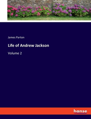 Life of Andrew Jackson: Volume 2 3337848427 Book Cover