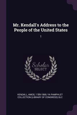 Mr. Kendall's Address to the People of the Unit... 1378602420 Book Cover