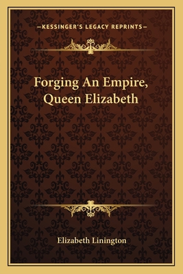 Forging An Empire, Queen Elizabeth 1163808520 Book Cover