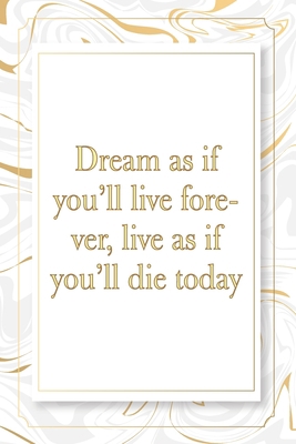 Dream as if you’ll live forever, live as if you’ll die today: Marble Notebook -  120 Pages - Size 6x9,Soft Cover, Matte Finish- Gold Confetti Glitter ... Pad, Journal or Diary Kids, Girls Men & Women