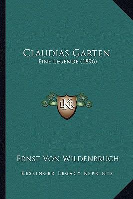 Claudias Garten: Eine Legende (1896) [German] 1166434591 Book Cover