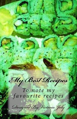 My Best Recipes: To note my favourite recipes -... 1539381846 Book Cover