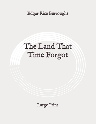 The Land That Time Forgot: Large Print B0892HQKP3 Book Cover