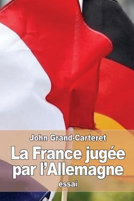 La France jugée par l'Allemagne [French] 1532940467 Book Cover