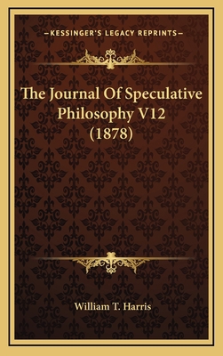 The Journal of Speculative Philosophy V12 (1878) 116523677X Book Cover