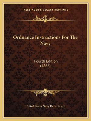 Ordnance Instructions For The Navy: Fourth Edit... 1164938177 Book Cover