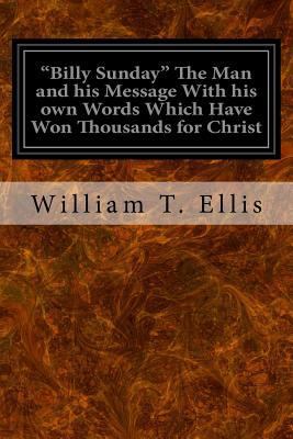"Billy Sunday" The Man and his Message With his... 1533376522 Book Cover