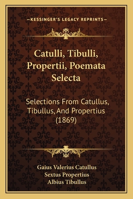 Catulli, Tibulli, Propertii, Poemata Selecta: S... [Latin] 1165337606 Book Cover