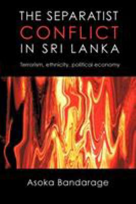 The Separatist Conflict in Sri Lanka: Terrorism, Ethnicity, Political Economy