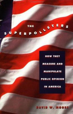 The Superpollsters: How They Measure and Manipu... 1568580231 Book Cover