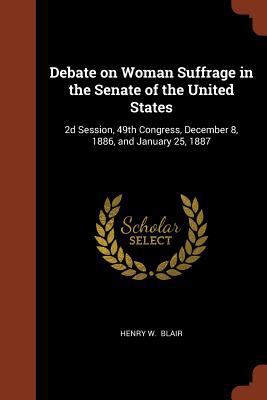 Debate on Woman Suffrage in the Senate of the U... 1374896675 Book Cover