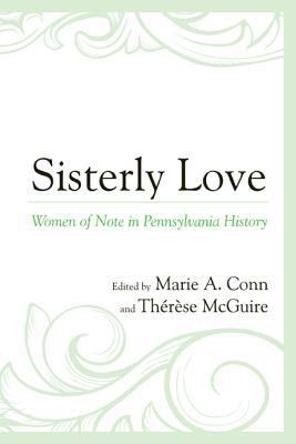 Sisterly Love: Women of Note in Pennsylvania Hi... 0761864687 Book Cover