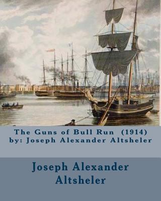 The Guns of Bull Run (1914) by: Joseph Alexande... 1540771768 Book Cover