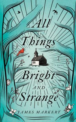 All Things Bright and Strange 1543637965 Book Cover