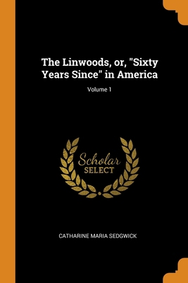 The Linwoods, or, Sixty Years Since in America;... 034484742X Book Cover