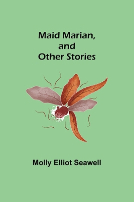 Maid Marian, and Other Stories 9356705305 Book Cover