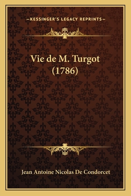 Vie de M. Turgot (1786) [French] 1166310973 Book Cover