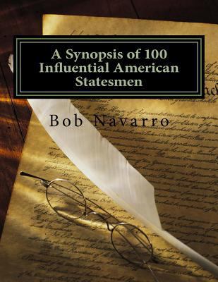 A Synopsis of 100 Influential American Statesmen 1986066428 Book Cover