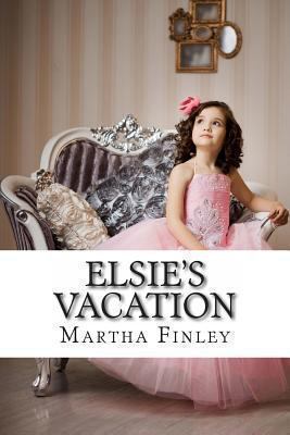 Elsie's Vacation 1490434836 Book Cover