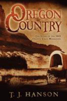 Oregon Country: The Story of the 1843 Oregon Tr... 1592992358 Book Cover