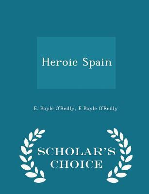 Heroic Spain - Scholar's Choice Edition 1293965316 Book Cover