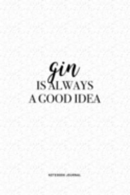 Gin Is Always A Good Idea: A 6 x 9 Inch Journal Diary Notebook With A Bold Text Font Slogan On A Matte Cover and 120 Blank Lined Pages