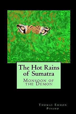 The Hot Rains of Sumatra: Monsoon of the Demon 1450507298 Book Cover