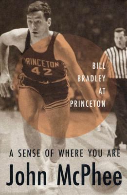 A Sense of Where You Are: Bill Bradley at Princ... 0374526893 Book Cover