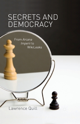 Secrets and Democracy: From Arcana Imperii to W... 1349349771 Book Cover