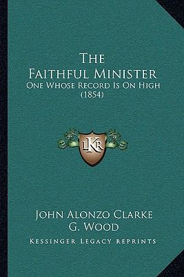 The Faithful Minister: One Whose Record Is On H... 1167179420 Book Cover