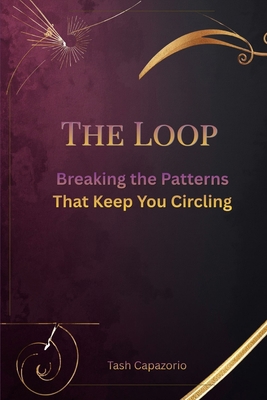 The Loop: Breaking the Patterns That Keep You C... B0H3VLBW4Q Book Cover