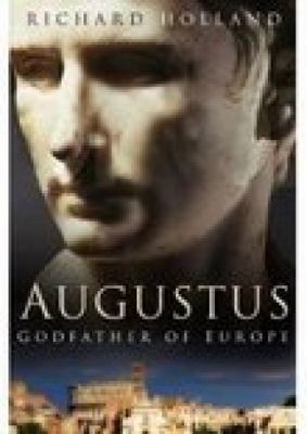 Augustus: Godfather of Europe 0750929103 Book Cover