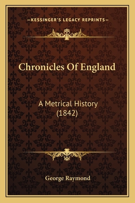 Chronicles Of England: A Metrical History (1842) 1164605518 Book Cover